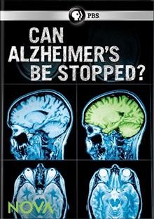 Can Alzheimer's be stopped? / written, produced & directed by Sarah Holt ; a NOVA production by Tangled Bank Studios, LLC in association with Holt Productions, LLC for WGBH Boston.