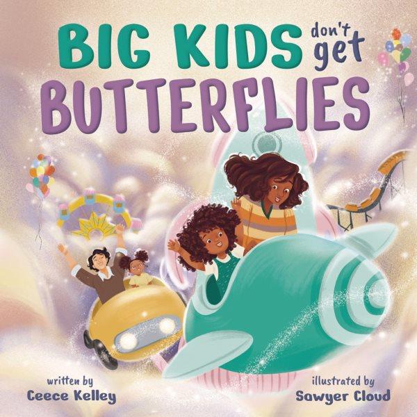 Big kids don't get butterflies / written by Ceece Kelley ; illustrated by Sawyer Cloud.