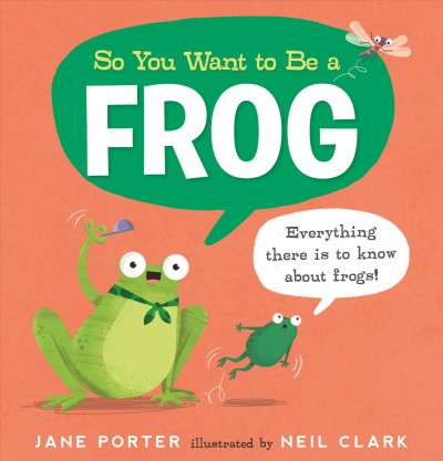 So you want to be a frog / Jane Porter ; illustrated by Neil Clark.