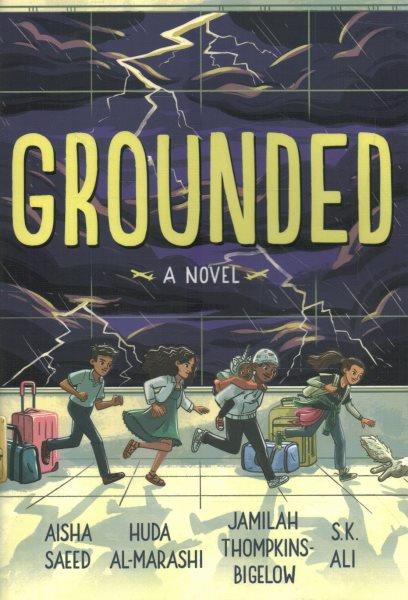 Grounded : a novel / Aisha Saeed, Huda Al-Marashi, Jamilah Thompkins-Bigelow, and S.K. Ali.