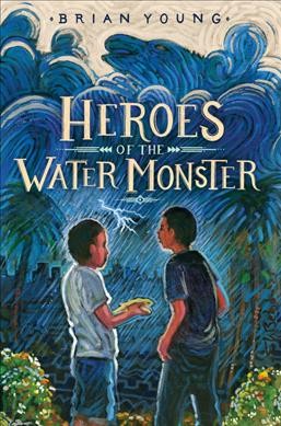 Heroes of the water monster / Brian Young.