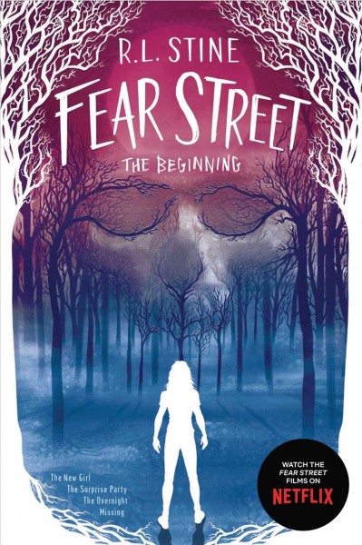 Fear Street, The Beginning : The New Girl; The Surprise Party; The Overnight; Missing / R.L. Stine.