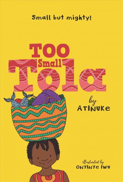 Too small Tola / Atinuke ; illustrated by Onyinye Iwu.