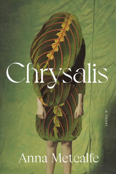 Chrysalis : a novel / Anna Metcalfe.