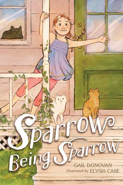 Sparrow being Sparrow / Gail Donovan ; illustrated by Elysia Case.