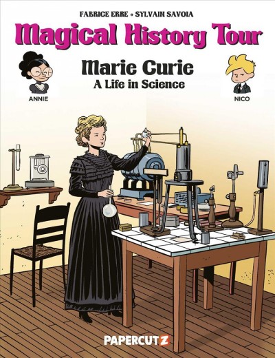 Magical history tour. Marie Curie : a life in science / Fabrice Erre, writer ; Sylvain Savoia, artist.