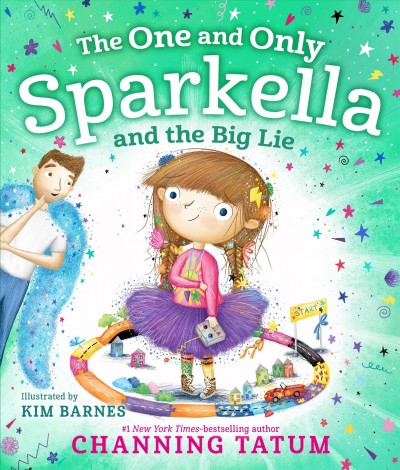 The one and only Sparkella and the big lie / Channing Tatum ; illustrated by Kim Barnes.