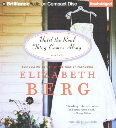 Until the real thing comes along : a novel / Elizabeth Berg.