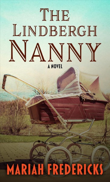 The Lindbergh nanny : a novel / Mariah Fredericks.