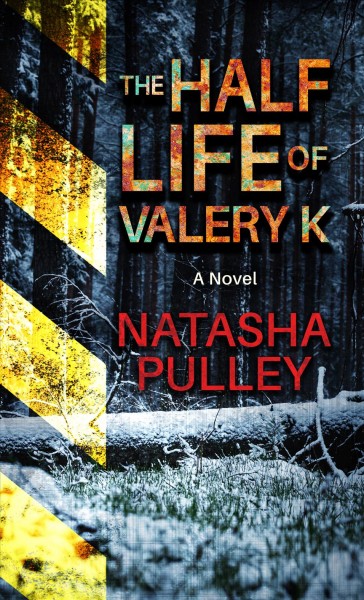 The half life of Valery K / Natasha Pulley.