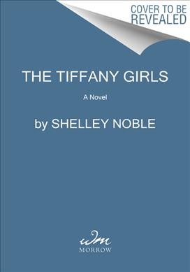 The Tiffany girls / Shelley Noble.