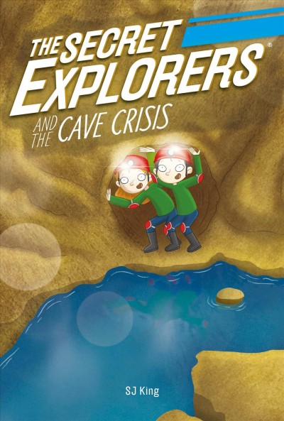 The Secret Explorers and the cave crisis / SJ King ; illustrator, Ellie O'Shea.