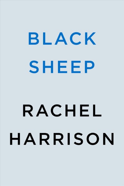 Black sheep : a novel / Rachel Harrison.