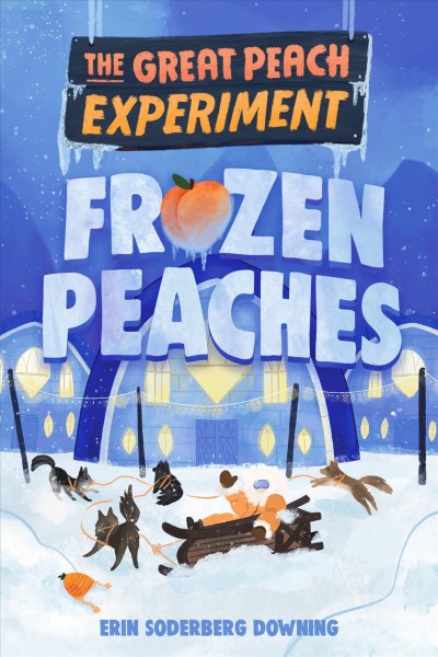 Great Peach experiment  Bk.3  Frozen peaches / Erin Soderberg Downing.