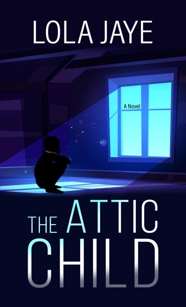 The attic child : a novel / Lola Jaye.