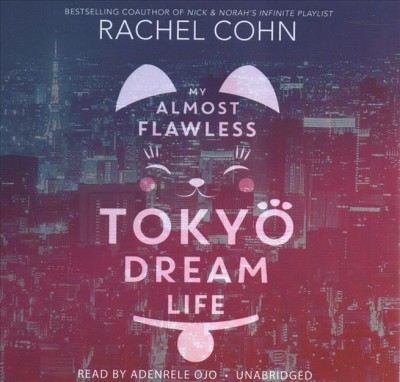 My almost flawless Tokyo dream life / Rachel Cohn.