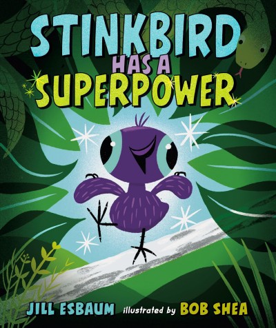 Stinkbird has a superpower / Jill Esbaum ; illustrated by Bob Shea.