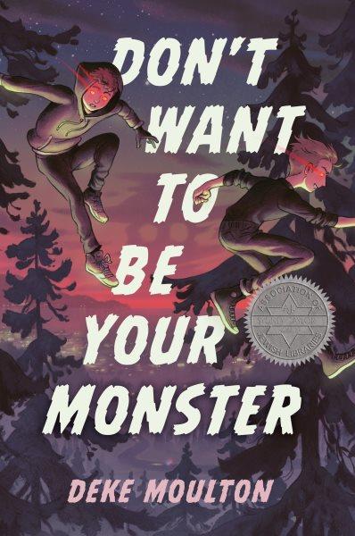 Don't want to be your monster / Deke Moulton.