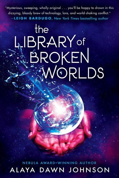 The library of broken worlds / Alaya Dawn Johnson.