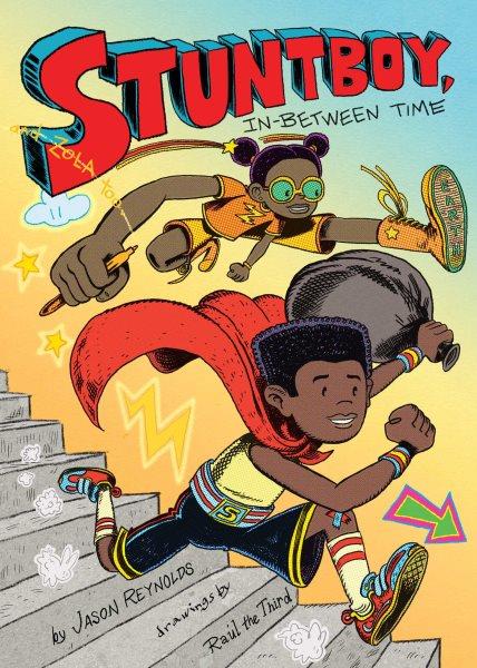 Stuntboy, in-between time / by Jason Reynolds ; drawings by Raúl the Third.