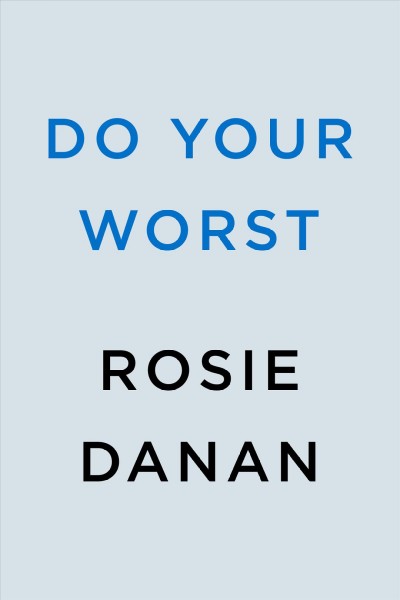 Do your worst / Rosie Danan.