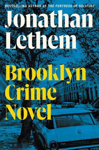 Brooklyn crime novel / Jonathan Lethem.