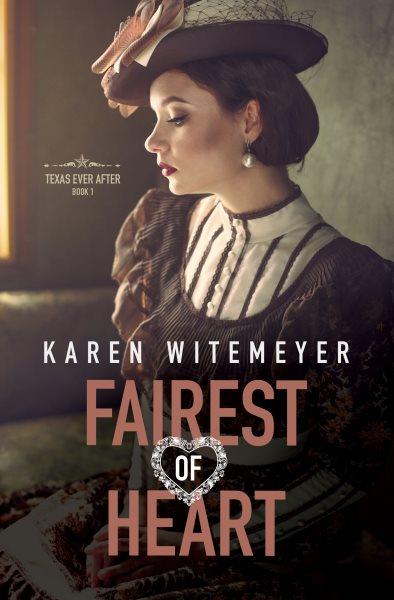 Fairest of heart / Karen Witemeyer.