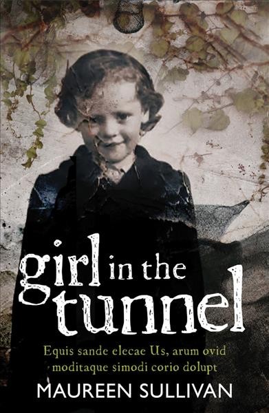 Girl in the tunnel : my story of love and loss as a survivor of the Magdalene laundries / Maureen Sullivan.