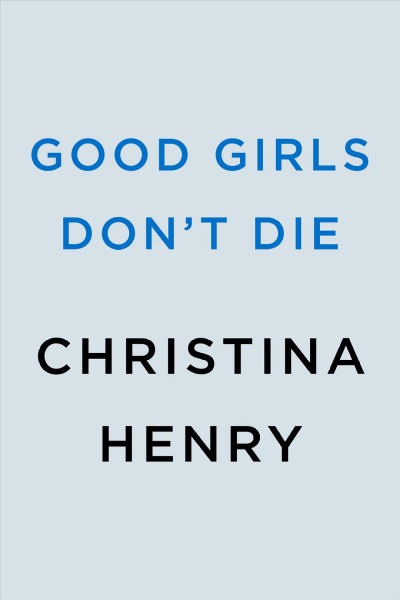 Good girls don't die / Christina Henry.
