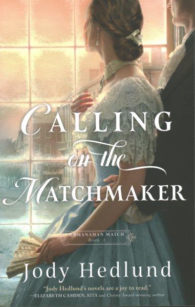 Calling on the matchmaker / Jody Hedlund.