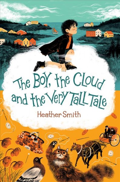 The boy, the cloud and the very tall tale / Heather Smith.