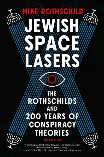 Jewish space lasers : the Rothschilds and 200 years of conspiracy theories / Mike Rothschild.