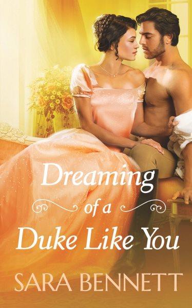Dreaming of a duke like you / Sara Bennett.