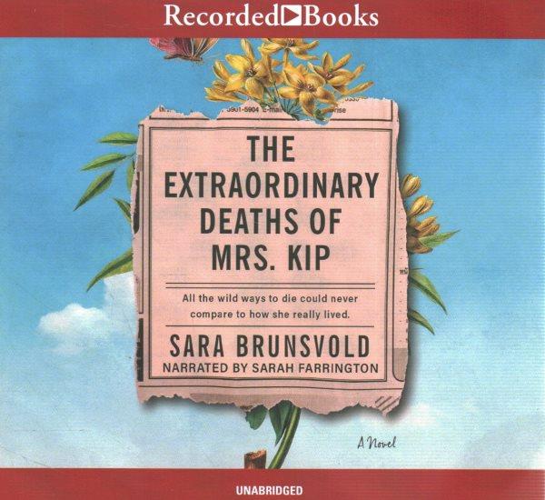 The Extraordinary Deaths of Mrs. Kip / Sara Brunsvold