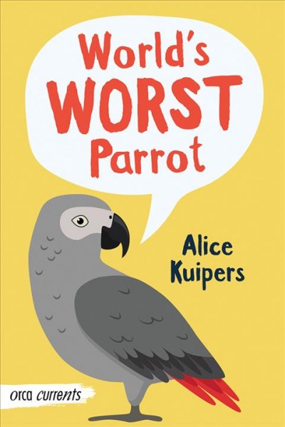 World's worst parrot / Alice Kuipers.