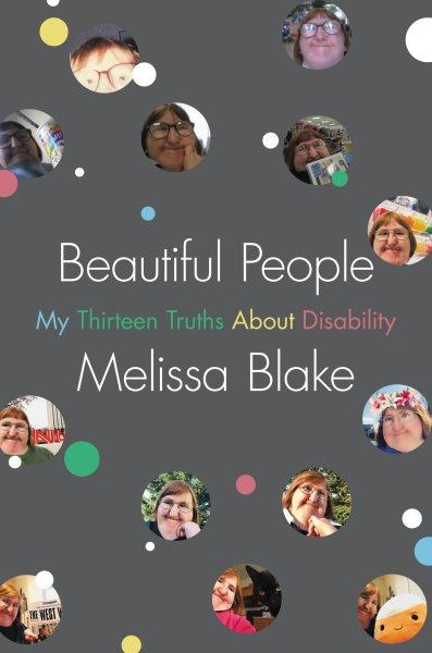 Beautiful people : my thirteen truths about disability / Melissa Blake.
