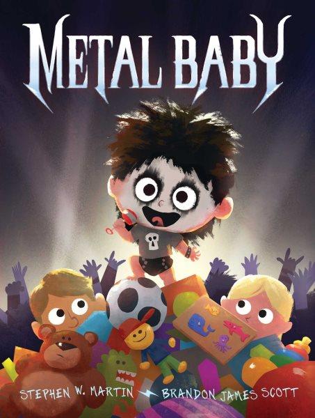 Metal Baby / Stephen W. Martin ; illustrated by Brandon James Scott.