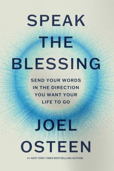 Speak the blessing : send your words in the direction you want your life to go / Joel Osteen.