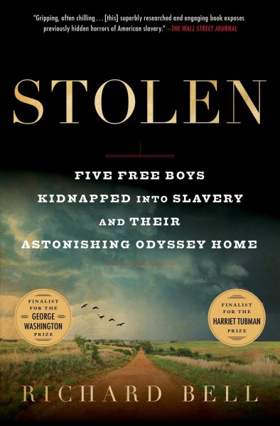 Stolen : five free boys kidnapped into slavery and their astonishing odyssey home / Richard Bell.