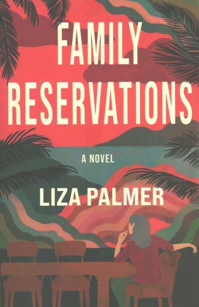 Family reservations : a novel / Liza Palmer.