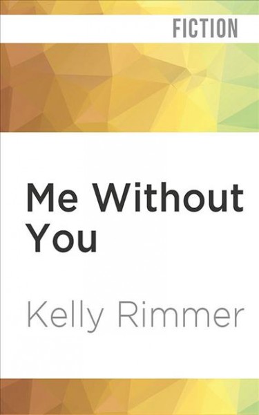 Me without you / Kelly Rimmer.
