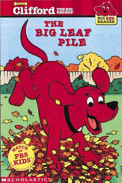 The big leaf pile / adapted by Josephine Page ; illustrated by Jim Durk ; based on the Scholastic book series "Clifford the big red dog" by Norman Bridwell ; from the television script "Leaf of absense" by Scott Guy.