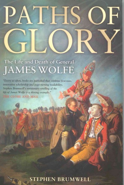 Paths of glory : the life and death of General James Wolfe / Stephen Brumwell.