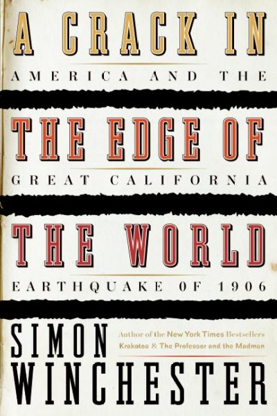 A crack in the edge of the world : America and the great California earthquake of 1906 / Simon Winchester.