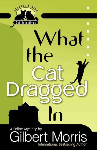 What the cat dragged in : [a feline mystery] / Gilbert Morris.