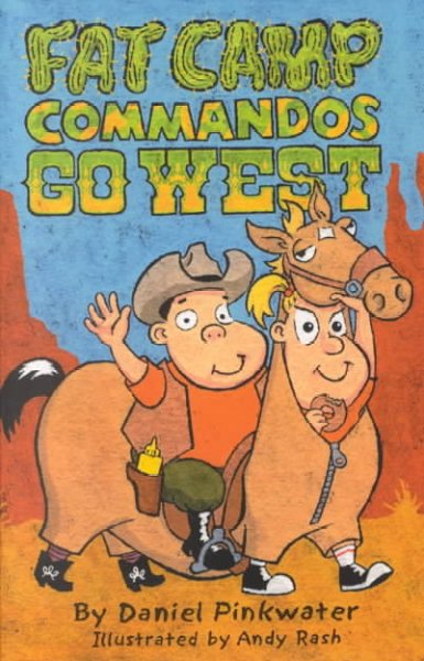 Fat camp commandos go West / by Daniel Pinkwater ; illustrated by Andy Rash.
