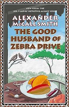 The good husband of Zebra Drive / Alexander McCall Smith.