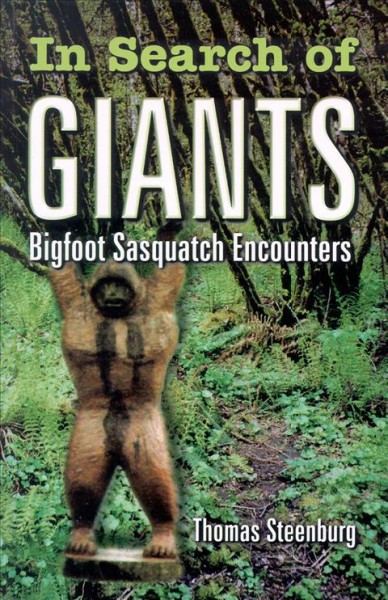 In search of giants : Bigfoot Sasquatch encounters / Thomas Steenburg.