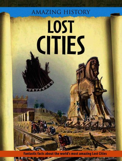 Lost cities / by Neil Morris.