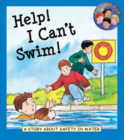 Help! I can't swim! [book] : a story about safety in water / written by Cindy Leaney ; illustrated by Peter Wilks.